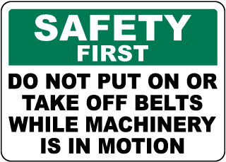 Safety First Do Not Put On Or Take Off Belts Sign