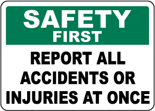 Safety First Report All Accidents or Injuries Sign