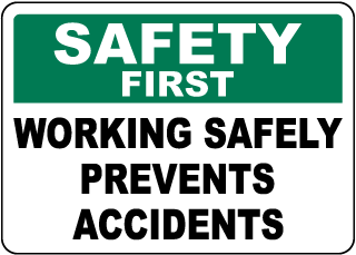 Safety First Working Safely Prevents Accidents Sign
