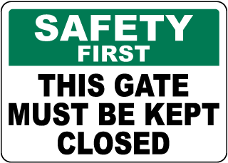 Safety First This Gate Must Be Kept Closed Sign