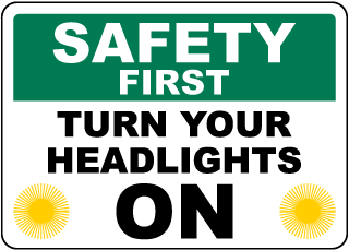 Safety First Turn Your Headlights On Sign