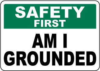 Safety First Am I Grounded Sign