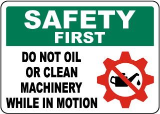 Safety First Do Not Oil or Clean Machinery While in Motion Sign
