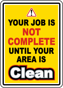 Your Job Is Not Complete Until Your Area Is Clean Sign