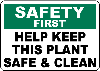 Safety First Help Keep This Plant Safe And Clean Sign