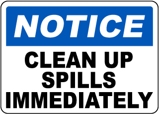 Notice Clean Up Spills Immediately Sign