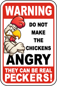 Warning Do Not Make The Chickens Angry Sign