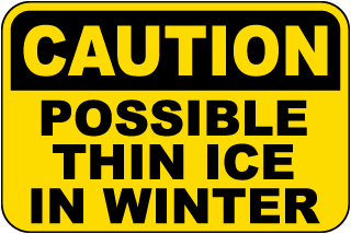 Caution Possible Thin Ice Sign