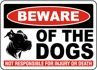 Beware of the Dogs Not Responsible Sign