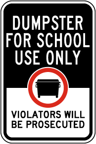 Dumpster For Use By School Only Sign
