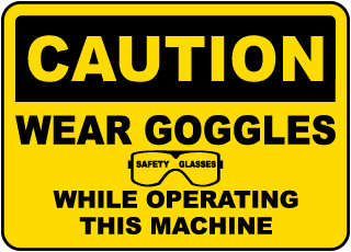 Wear Goggles While Operating Sign