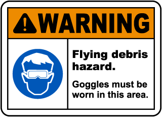 Flying Debris Goggles Must Be Worn Sign