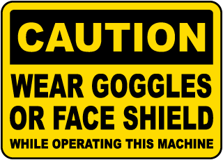 Wear Goggles or Face Shield Sign
