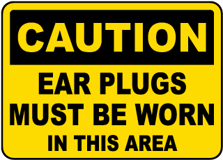 Caution Ear Plugs Must Be Worn Sign