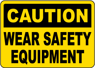 Caution Wear Safety Equipment Sign