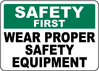Wear Proper Safety Equipment Sign