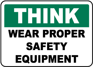 Wear Proper Safety Equipment Sign