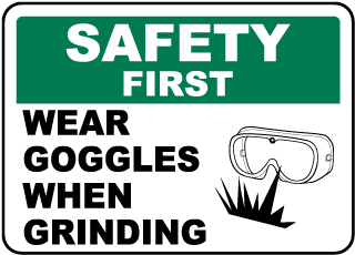Wear Goggles When Grinding Sign