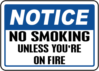 No Smoking Unless You're on Fire Sign