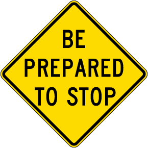 Be Prepared To Stop Sign