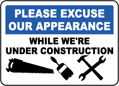Please Excuse Our Appearance Sign