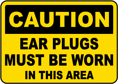 Caution Ear Plugs Must Be Worn Sign