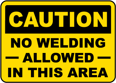 No Welding Allowed In This Area Sign