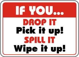 Drop It Pick It Spill It Wipe It Up Sign