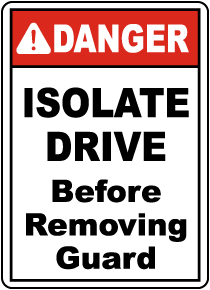Isolate Drive Before Removing Guard Sign