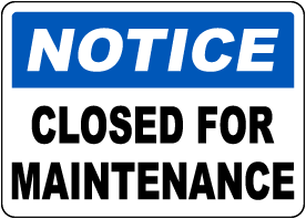 Notice Closed For Maintenance Sign 