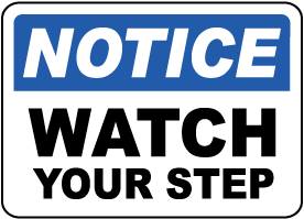 Notice Watch Your Step Sign