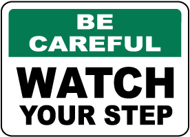 Be Careful Watch Your Step Sign