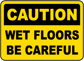 Caution Wet Floors Be Careful Sign