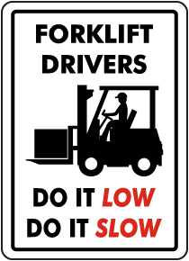 Forklift Drivers Do It Low Do It Slow Sign