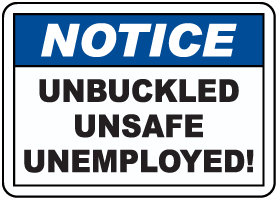 Unbuckled Unsafe Unemployed Sign