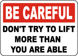 Don't Try To Lift More Than You Are Able Sign