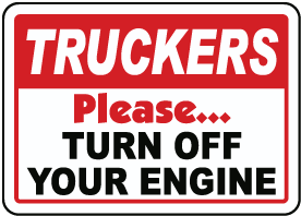 Truckers Turn Off Your Engine Sign