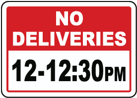 No Deliveries 12 - 12:30PM Sign