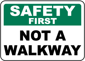Safety First Not A Walkway Sign