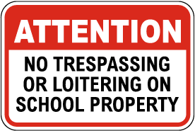 Attention No Trespassing Or Loitering School Sign