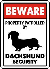 Property Patrolled By Dachshund Security Sign