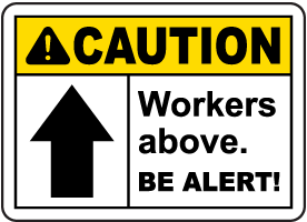 Caution Workers Above Be Alert Sign
