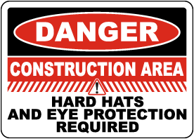 Danger Construction Area Hard Hats and Eye Protection Sign 