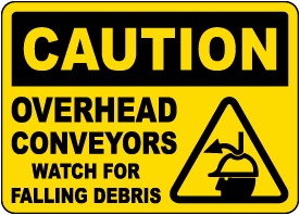 Caution Overhead Conveyors Watch For Falling Debris Sign 