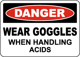 Danger Wear Goggles When Handling Acids Sign