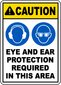 Caution Eye and Ear Protection Required Sign