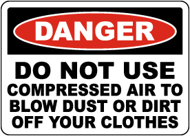Danger Do Not Use Compressed Air To Blow Dust Off Clothes Sign