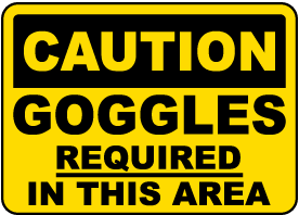 Goggles Required In This Area Sign