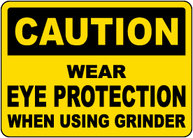Caution Wear Eye Protection When Using Grinder Sign