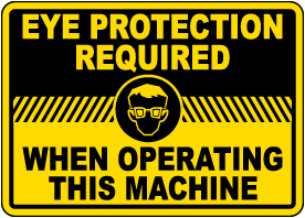 Eye Protection Required When Operating Sign